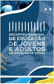 3º Encontro Nacional de Educação de Jovens e Adultos em situação de prisão acontece em Fortaleza de 22 a 24_3.jpg